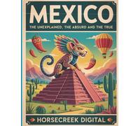 Mexico: The Unexplained, The Absurd and The True: 1,000 Trivia Questions That Will Blow Your Mind