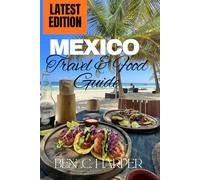 Mexico Travel and Food Guide: A Thoughtful Journey Through Flavor, Culture, and Everyday Life