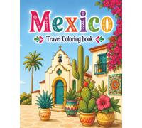 Mexico : Travel Coloring Book for Adults and Teens, 40 illustrations (scenery, culture, food, beaches, nature, traditions, etc.): coloring, mindful creativity, stress relief, focus, relaxation