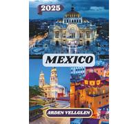 MEXICO TRAVEL GUIDE 2025: Not Just a Guide-A Personal Invitation to See, Taste, and Feel Mexico