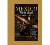 Mexico travel guide 2026-2027: Discover Best itineraries, Puerto Vallarta Oaxaca, Top Attractions, Hidden Gems and Scenic Drives for an Unforgettable Journey & memories that will last for a lifetime.