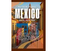 Mexico Travel Guide 2026: A Vibrant and Diverse Country with a Rich Cultural Heritage, Stunning Landscapes, and a Wide Range of Attractions