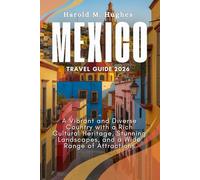 Mexico Travel Guide 2026: A Vibrant and Diverse Country with a Rich Cultural Heritage, Stunning Landscapes, and a Wide Range of Attractions