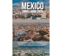 Mexico Travel Guide 2026: Exploring Mexico City, Guadalajara & Monterrey with Local Food Culture, Historic Landmarks, Outdoor Adventures, Festivals, and Major Football Season Travel Experiences