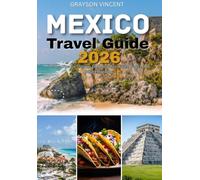 Mexico Travel Guide 2026: Insider Tips for Culture, Food, Beaches, Cities, Safety, and Smart Planning
