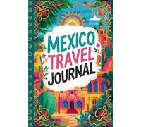 Mexico Travel Journal: 100 Prompts to Write, Sketch, Place Photos & Collect Mexican Memories