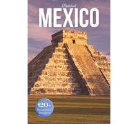 Mexico Travel Photobook: Iconic Landmarks and Hidden Gems From Ancient Ruins to Sun-Kissed Beaches