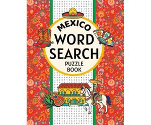 Mexico Word Search Puzzle Book: 100 Word Find Puzzles About Mexican Culture, Food, Cities, Nature, and Traditions | Over 1,000 Words | Large Pages | 8.5 x 11