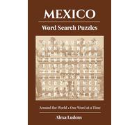 Mexico Word Search Puzzles: 84 puzzles about Mexican Cities, Art, History, Food, Nature, Culture and more, with Illustrations (Around the World - One Word at a Time)