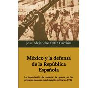 México y la defensa de la República Española.: La importación de material de guerra en los primeros meses de la sublevación militar en 1936