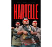 Mexikanische Kartelle - Im Herzen der Mafia: Kokain, Narcos und Enthauptungen: Ein Blick in Mexikos organisierte Kriminalität