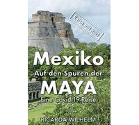 Mexiko - Auf den Spuren der Maya: Eine Covid-19-Reise (Reise mit mir!)