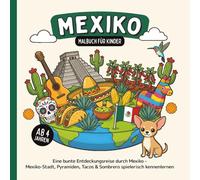 Mexiko Malbuch für Kinder ab 4 Jahren: Eine bunte Entdeckungsreise durch Mexiko - Mexiko-Stadt, Pyramiden, Tacos & Sombrero spielerisch kennenlernen
