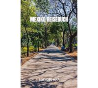MEXIKO REISEBUCH: Von antiken Ruinen bis hin zu geschäftigen Märkten - Mexiko lädt Sie ein, sein reiches Erbe zu erkunden. Entdecken Sie die Geschichten, die dieses Land so magisch machen.