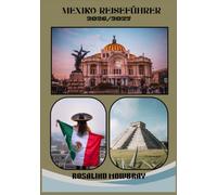 MEXIKO-REISEF ÜHRER 2026/2027: Ein umfassender Reiseführer zu den besten Sehenswürdigkeiten, Geheimtipps, der lokalen Kultur, authentischer Küche, ... Beispielrouten für eine unvergessliche Reise