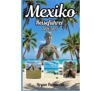 Mexiko Reiseführer 2026/2027: Der ultimative Mexiko-Reiseführer 2026/2027: Entdecken Sie antike Ruinen, atemberaubende Strände, pulsierende Städte, ... Küche und unvergessliche Abenteuer.