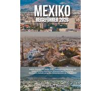 Mexiko-Reiseführer 2026: Erkunden Sie Mexiko-Stadt, Guadalajara und Monterrey mit lokaler Esskultur, historischen Sehenswürdigkeiten, ... und großen Reiseerlebnissen der Fußballsaison