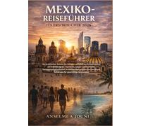 Mexiko-Reiseführer für Erstbesucher 2026: Ein praktischer Schritt-für-Schritt-Leitfaden zur Reiseplanung, zur Erkundung der Topstädte, lokaler ... Reisetipps für geschäftige Reisezeite