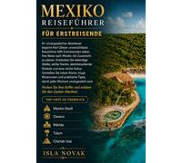 MEXIKO REISEFÜHRER FÜR ERSTREISENDE 2026-2027: Der ultimative Begleiter zu Mexiko-Stadt, Oaxaca, Mérida, Tulum, Cancún, antiken Ruinen, lokalem Essen, klugen Reiserouten und stressfreier Erstreise.