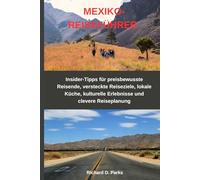 MEXIKO-REISEFÜHRER: Insider-Tipps für preisbewusste Reisende, versteckte Reiseziele, lokale Küche, kulturelle Erlebnisse und clevere Reiseplanung