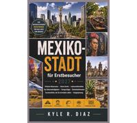 Mexiko-Stadt für Erstbesucher 2027: Einfache Reiserouten · Beste Viertel · Lebensmittelmärkte Top-Sehenswürdigkeiten · Transporttipps · ... Teotihuacan · Frida Kahlo (First Trip Guides)