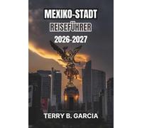 Mexiko-Stadt Reiseführer 2026-2027: Routen durch die Stadtviertel, historische Plätze, regionale Küche, Museumstage, Budgetplanung und flexible Reisepläne