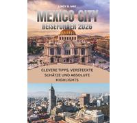 MEXIKO-STADT REISEFÜHRER 2026: Alles, was Sie für einen unvergesslichen Besuch in Mexikos lebendiger Hauptstadt wissen müssen