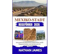 MEXIKO-STADT REISEFÜHRER 2026: Eine praktische Reise durch urbane Kultur, lokale Essgewohnheiten und Viertelrouten für neugierige Entdecker
