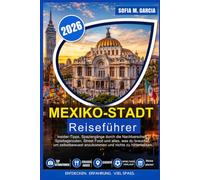 Mexiko-Stadt Reiseführer 2026: Insider-Tipps, Spaziergänge durch die Nachbarschaft, Spieltagsrouten, Street Food und alles, was du brauchst, um selbstbewusst anzukommen und nichts zu hinterlassen