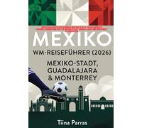 MEXIKO WM-REISEFÜHRER 2026: Ein detaillierter Reiseführer und eine Karte, um das größte Fußballturnier der Welt in Mexiko-Stadt, Guadalajara und Monterrey zu verfolgen.