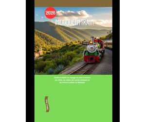 Mexique en train 2026: Guide complet du voyage en train à travers les villes, les côtes, les ruines antiques et les trésors cachés du Mexique: 75 (Explore the World by Train in 2026)