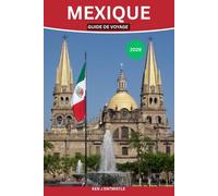 MEXIQUE GUIDE DE VOYAGE 2026: Explorez des villes dynamiques, des ruines antiques, des plages secrètes et une culture locale authentique pour un voyage inoubliable.