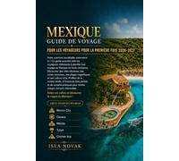MEXIQUE GUIDE DE VOYAGE POUR LES VOYAGEURS POUR LA PREMIÈRE FOIS 2026-2027: Le compagnon ultime pour Mexico, Oaxaca, Mérida, Tulum, Cancún, des ruines ... et un voyage sans stress pour la première