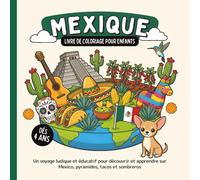 Mexique - Livre de coloriage pour enfants dès 4 ans: Un voyage ludique et éducatif pour découvrir et apprendre sur Mexico, pyramides, tacos et sombreros (Les Pays du Monde à Colorier)
