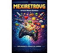 MEXIRETROVG: Explorando el mundo del gaming