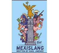 Mexislang: The key to understanding what the hell your mexican friends are saying. [Idioma Inglés]
