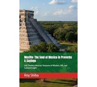 MexiVo: The Soul of Mexico in Proverbs & Sayings: 200 Timeless Mexican Treasures of Wisdom, Wit, and Cultural Insight (The World Wisdom Archive)