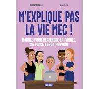 M'explique pas la vie, mec !: Manuel pour reprendre la parole, sa place et son pouvoir: 31552