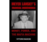 Meyer Lansky’s Financial Underworld: Money, Power, and the Mafia Machine