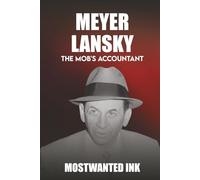 Meyer Lansky: The Mob's Accountant - The Man Who Bankrolled the American Mafia (Mafia Bosses)
