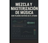 Mezcla y Masterización de Música con Plugins Nativos de FL Studio