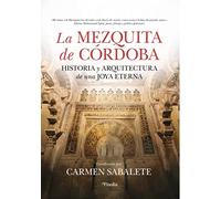 Mezquita- Catedral de Córdoba, La: Historia y arquitectura de una joya eterna (Divulgación histórica)