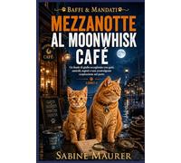 Mezzanotte al Moonwhisk Café: Un finale di giallo accogliente con gatti, omicidi, segreti e una sconvolgente cospirazione nel porto (Libro 4) (Baffi & Mandati)