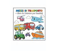 Mezzi di Trasporto da Colorare: Libro da Colorare per Bambini 3-6 Anni | Auto, Camion, Treni, Aerei e Veicoli da Lavoro | Disegni Semplici e Grandi