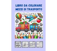 Mezzi di Trasporto da colorare, per Bambini, 20 pagine: Avventure su Ruote e Ali: 20 Disegni