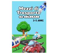 Mezzi di Trasporto da colorare per bambini 3-5 anni: Libro da colorare per bambini