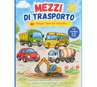 Mezzi di trasporto da colorare per bambini 3-6 anni: 40 disegni facili e grandi | Auto, camion, ruspe e aerei: Libro da colorare per sviluppare ... per imparare divertendosi (Colora facile)