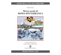 Mezzo secolo di Roma sotterranea (Quaderni di Roma e del Lazio)
