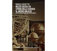 Mezzo secolo di storia della scienza al Museo Galileo. Andrea Corsini e Maria Luisa Righini Bonelli (Storia culturale della scienza. Studi e fonti)