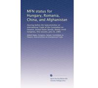 MFN status for Hungary, Romania, China, and Afghanistan: Hearing before the Subcommittee on International Trade of the Committee on Finance, United ... Congress, first session, July 23, 1985